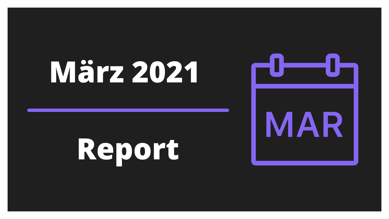 Monatliches Reporting - März 2021